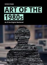 Art of the 1980s : As If the  Mattered, Hardcover by Frank, Patrick, Brand Ne...