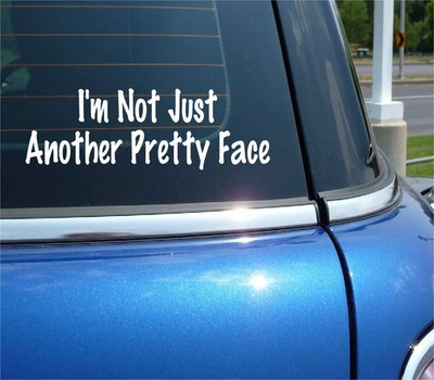 I'M NOT JUST ANOTHER PRETTY FACE DECAL STICKER FUNNY VAIN EGO PRANK JOKE GAG CAR