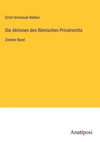 Ernst Immanuel Bekker | Die Aktionen Des RöMischen Privatrechts | Buch | Deutsch