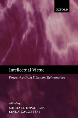 Intellectual Virtue Perspectives from Ethics and Epistemology Depaul (u. a.)