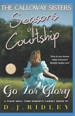 Seasons of Courtship: Go For Glory: (The Calloway Sisters - A Clean Small Town R
