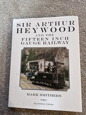 SIR ARTHUR HEYWOOD and the FIFTEEN INCH GAUGE RAILWAY