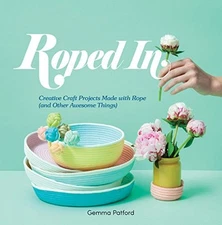 ROPED IN: CREATIVE CRAFT PROJECTS MADE WITH ROPE (AND By Gemma Patford **Mint**