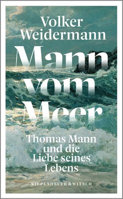 Mann vom Meer | Thomas Mann und die Liebe seines Lebens | Volker Weidermann