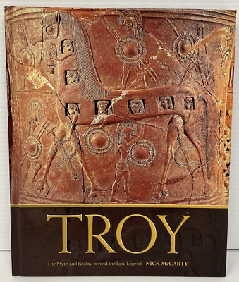 Troy ''The Myth and Reality behind the Epic Legend'' by Nick McCarthy 2004