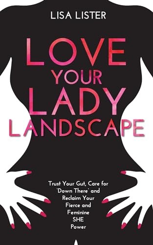 Love Your Lady Landscape: Trust Your Gut, Care for 'Down There'