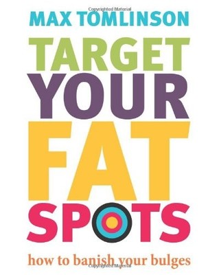 Target Your Fat Spots: How to banish your bulges,Max Tomlinson