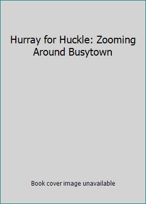 Hurray for Huckle: Zooming Around Busytown
