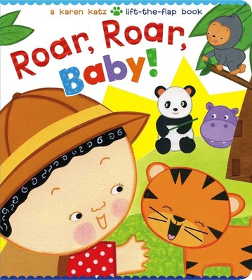 Roar, Roar, Baby!: A Karen Katz Lift-the-Flap Book - board book Katz, Karen