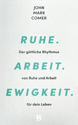 Ruhe. Arbeit. Ewigkeit. | John Mark Comer | Buch | 288 S. | Deutsch | 2026