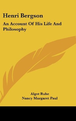 HENRI BERGSON: AN ACCOUNT OF HIS LIFE AND PHILOSOPHY By Algot Ruhe & Nancy NEW