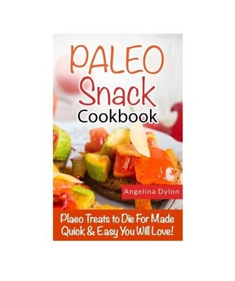 Paleo Snack Cookbook: Paleo Treats to Die For Made Quick and Easy that You Will 