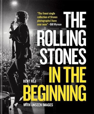 The Rolling Stones In the Beginning: With unseen images by Bent Hardback Book