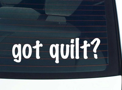 got quilt? CAR DECAL BUMPER STICKER VINYL FUNNY JOKE WINDOW