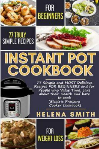 Instant Pot Cookbook with 77 Easy Healthy Recipes for Beginners Who Value Time by Helena Smith 2019 Paperback-image