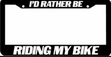 I'd Rather be riding my BIKE  License Plate Frame