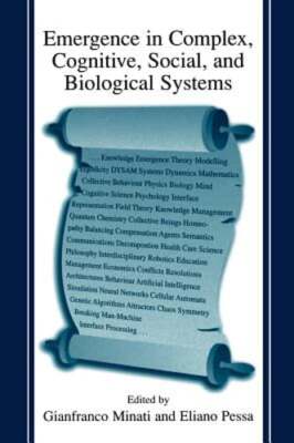 Emergence in Complex, Cognitive, Social, and Biological Systems by Minati: New