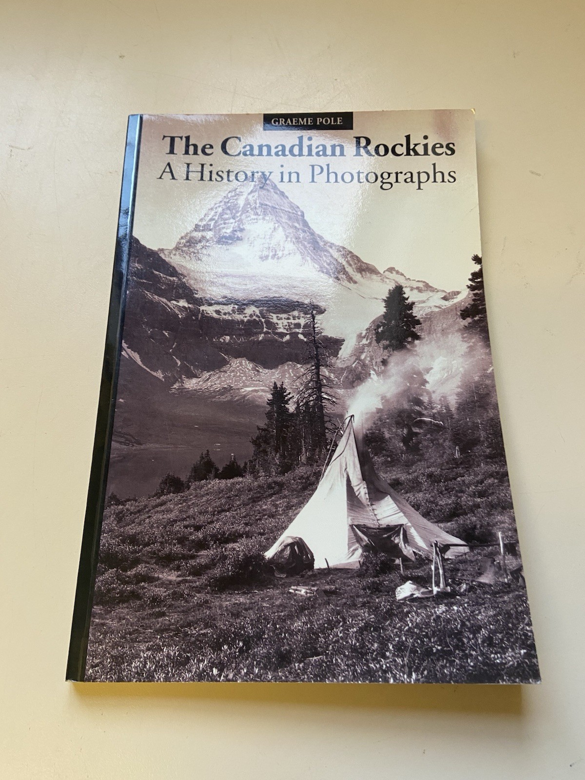 The Canadian Rockies A History In Photographs Paperback Book By Graeme Pole