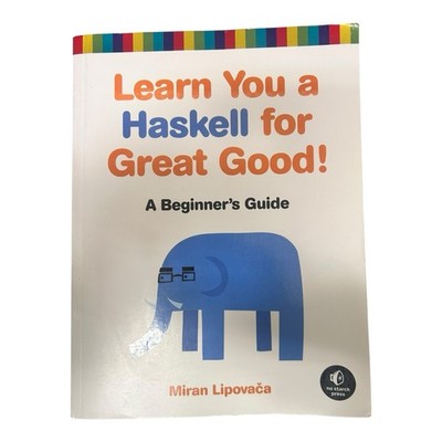 Learn You a Haskell for Great Good!   Beginner s Guide, 2011