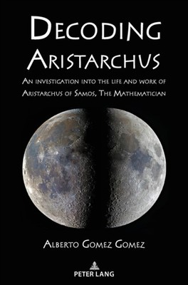 Gomez - Dekodierung Aristarchus Eine Untersuchung von Leben und Werk - J555z