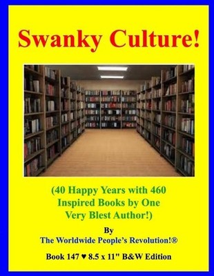 Swanky Culture!: (40 Happy Years with 460 Inspired Books by One Very Blest Autho