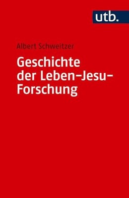 Geschichte Der Leben-Jesu-Forschung - Schweitzer, Albert