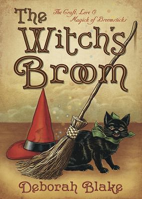 The Witch's Broom: The Craft, Lore & Magick of Broomsticks by Blake, Deborah