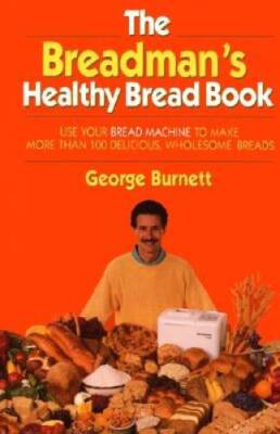 The Breadman's Healthy Bread Book - Hardcover By Burnett, George - GOOD