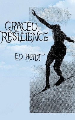 Graced Resilience by Edward Heidt Hardcover Book