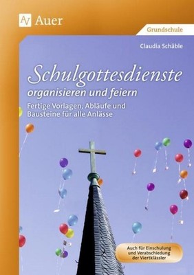 Claudia Schäble Schulgottesdienste organisieren und feiern