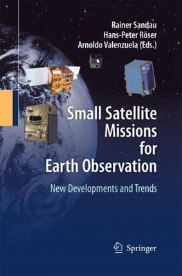 Small Satellite Missions for Earth Observation : New Developments and Trends,...