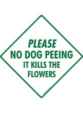 Please No Dog Peeing It Kills Flowers Exterior Aluminum Sign or Vinyl Sticker