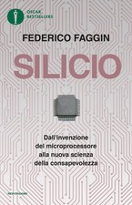 Silicio. Dall'invenzione Del Microprocessore Alla Nuova Scienza Della Consapev