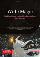 Bendis A. I. Saage - Nederlands | Witte Magie: De Kracht Van Natuurlijke...