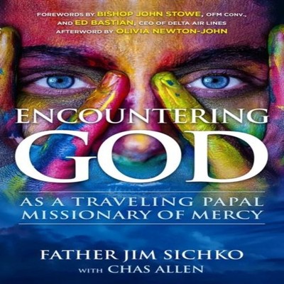 Encountering God As a Traveling Papal Missionary of Mercy Jim Sic