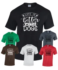 Life is Better with Dogs T Shirt Unisex Tee Shirt S-3XL Dog tshirt Animal Lover