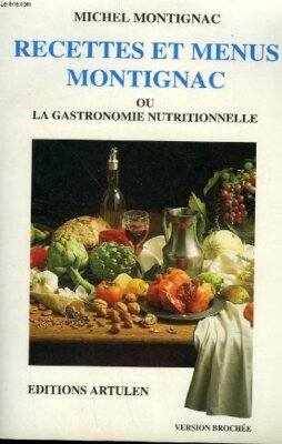 Rezepte und Menüs Montignac, oder La gastronomie nutritionnelle Michel Montignac