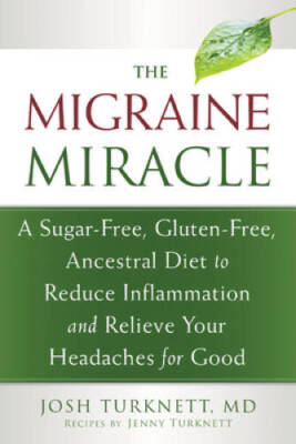 The Migraine Miracle: A Sugar-Free, Gluten-Free, Ancestral Diet to R - VERY GOOD