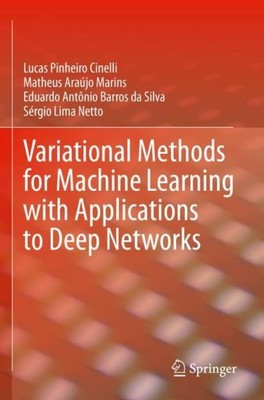 Variational Methods for Machine Learning with Applications to Deep Networks Luca