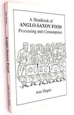 A Handbook of Anglo-Saxon Food: Processing and Consumption