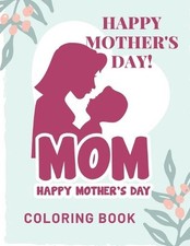 Happy Mother's Day Coloring Book: happy mothers day coloring book for kids: Beau