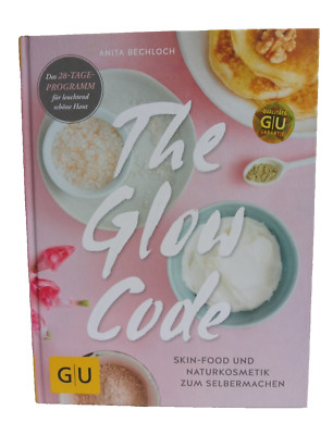 The Glow Code - Skin-Food und Naturkosmetik zum Selbermachen (gebunden, 2017)