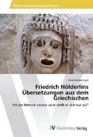 Friedrich HöLderlins ÜBersetzungen Aus Dem Griechischen Irina Kimeswenger