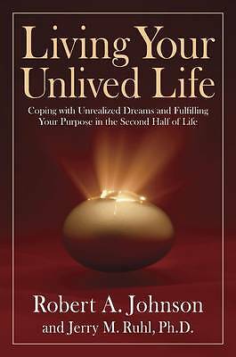 Living Your Unlived Life: Coping with Unrealized Dreams and Fulfilling Your...