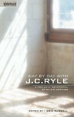 Day By Day With J.C. Ryle: A New daily devotional of Ryle's writings by J. C....
