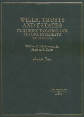 WILLS, TRUSTS AND ESTATES: INCLUDING TAXATION AND FUTURE By William M. Mcgovern