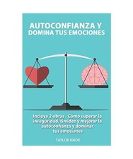 Autoconfianza y Domina Tus Emociones - Incluye 2 Partes - Cómo superar la inseg