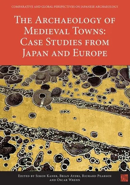 The Archaeology Of Medieval Towns: Case Studies From Japan And Europe | Englisch-image