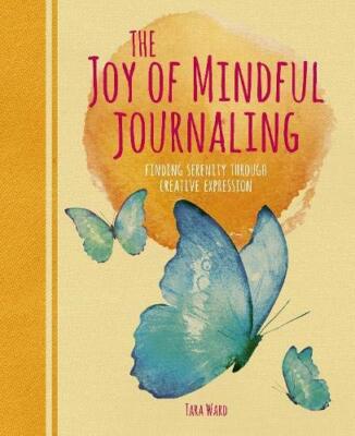 The Joy of Mindful Journaling: Finding Serenity Through by Ward, Tara 1838573968