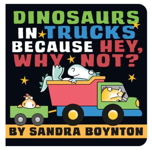 Dinosaurs in Trucks Because Hey, Why Not? (Boynton on... - Boynton, Sandra
